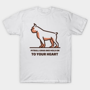 Pit Bulls grab and hold on, but they grab and hold on to your heart. T-Shirt